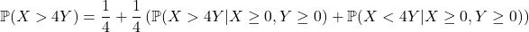 \mathbb{P} (X > 4Y) = \dfrac{1}{4} + \dfrac{1}{4}\left( \mathbb{P} (X > 4Y | X \geq 0, Y \geq 0) + \mathbb{P} (X < 4Y | X \geq 0, Y \geq 0) \right)