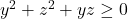 y^2+z^2 + yz \geq 0 