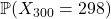 \mathbb{P}(X_{300}=298)