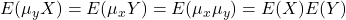 E(\mu_yX)=E(\mu_xY)=E(\mu_x\mu_y)=E(X)E(Y)