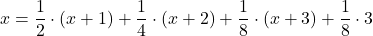  x = \dfrac{1}{2} \cdot (x+1) + \dfrac{1}{4} \cdot (x+2) + \dfrac{1}{8} \cdot (x+3) + \dfrac{1}{8} \cdot 3