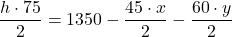 \[\dfrac{h\cdot 75}{2} = 1350 - \dfrac{45 \cdot x}{2} - \dfrac{60 \cdot y}{2}\]