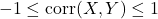 \[-1 \leq \text{corr}(X,Y) \leq 1\]