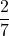 \dfrac{2}{7}