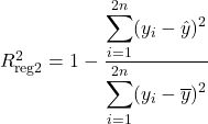 R^2_{\text{reg2}} = 1 - \dfrac{\displaystyle\sum_{i=1}^{2n}(y_i - \hat{y})^2}{\displaystyle\sum_{i=1}^{2n}(y_i - \overline{y})^2}