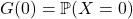 G(0)  = \mathbb{P}(X=0)