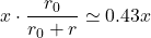 x \cdot \dfrac{r_0}{r_0 +r} \simeq  0.43 x 