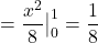  = \dfrac{x^2}{8} \big|_0^1 = \dfrac{1}{8}