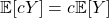 \mathbb{E}[cY] = c \mathbb{E}[Y]