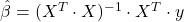 \hat{\beta} = (X^T\cdot X)^{-1}\cdot X^T \cdot y