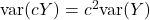 \text{var}(cY) = c^2\text{var}(Y)