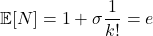\[\mathbb{E}[N] = 1 + \sigma \frac{1}{k!} = e\]