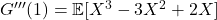 G'''(1) = \mathbb{E}[X^3 - 3X^2 + 2X]