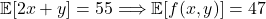 \[\mathbb{E}[2x+y]=55 \Longrightarrow \mathbb{E}[f(x,y)]=47\]