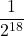 \dfrac{1}{2^{18}}