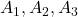 A_1, A_2, A_3