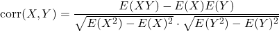 \[\text{corr}(X,Y) = \dfrac{E(XY)-E(X)E(Y)}{\sqrt{E(X^2)-E(X)^2}\cdot \sqrt{E(Y^2)-E(Y)^2}}\]