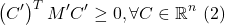 \[\left(C^{\prime}\right)^TM^{\prime}C^{\prime} \geq 0, \forall C\in\mathbb{R}^n \text{ (2)}\]