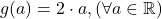 g(a)=2\cdot a, (\forall a\in\mathbb{R})