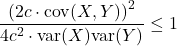 \[\dfrac{\left(2c\cdot\text{cov}(X,Y)\right)^2}{4c^2\cdot\text{var}(X)\text{var}(Y)} \leq 1\]