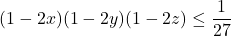 \[(1-2x)(1-2y)(1-2z) \leq \dfrac{1}{27}\]