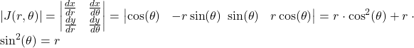 |J(r,\theta)| = \begin{vmatrix} \frac{dx}{dr} & \frac{dx}{d\theta} \\ \frac{dy}{dr} & \frac{dy}{d\theta} \end{vmatrix} = \begin{vmatrix} \cos(\theta) & -r\sin(\theta) \ \sin(\theta) & r\cos(\theta) \end{vmatrix}=r\cdot \cos^2(\theta) + r \cdot \sin^2(\theta)=r