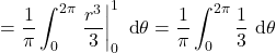 =\dfrac{1}{\pi} \displaystyle\int_0^{2\pi} \left.\dfrac{r^3}{3}\right|_{0}^1 \ \text{d}\theta = \dfrac{1}{\pi} \displaystyle\int_0^{2\pi} \dfrac{1}{3}\ \text{d}\theta