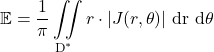 \mathbb{E} = \dfrac{1}{\pi}\displaystyle\iint\limits_{\text{D}^*}r \cdot |J(r,\theta)| \ \text{dr} \ \text{d}\theta 