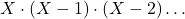 X\cdot(X-1)\cdot(X-2)\dots