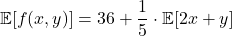 \[\mathbb{E}[f(x,y)]=36 + \dfrac{1}{5} \cdot \mathbb{E}[2x+y]\]